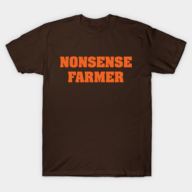 Nonsense Farmer (orange text) T-Shirt by MrWrong